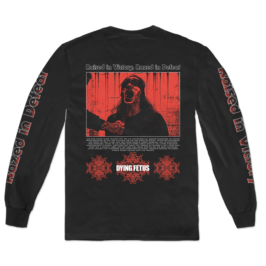 Dying Fetus's "Raised In Defeat" design, printed on the front, back and both sleeves of a black Gildan Longsleeve.